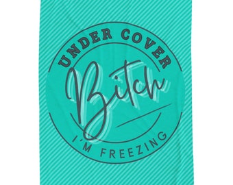 Under Cover Bitch I'm Freezing Velveteen Plush Blanket Funny Blanket