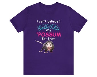 I Can't Believe I Shaved My 'Possum for This! Bella & Canvas 3001 Unisex Jersey Short Sleeve Tee