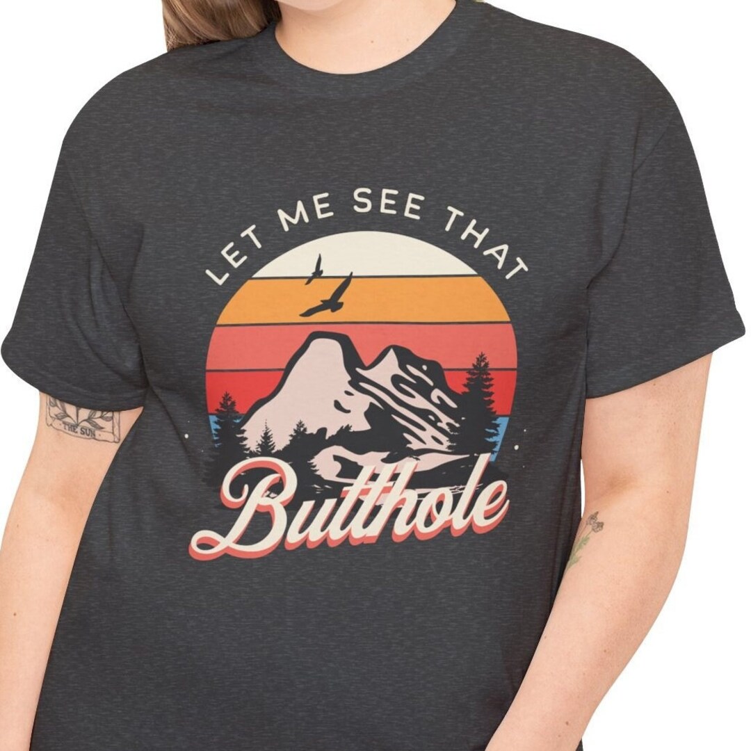 Let Me See That Butthole Funny Embarrassing Unisex Heavy Cotton Tee - Etsy