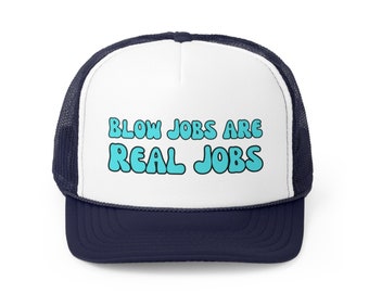 Blow Jobs are Real Jobs Funny Trucker Hat