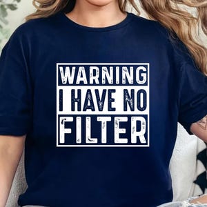 Warning I Have No Filter Shirt, Funny Adult Shirt, Funny Mom Shirt, Sarcastic Shirt, Extrovert Shirt, Sassy Shirt, Shirts With Saying Top