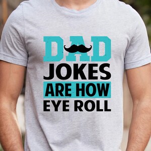 Funny Fathers Day Gift, Dad Jokes Are How Eye Roll, Father's Day, Dad Jokes, Funny Dad Shirt, I Roll, Dad To Be Gift, Funny Shirt For Dad