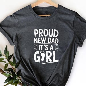 Proud New Dad T-shirt, It&#39;s a Girl Dad Shirt, New Dad Shirt Gift, Pregnancy Announcement Tshirt, Gift for Him, Wife to Husband Gift, Tee Top