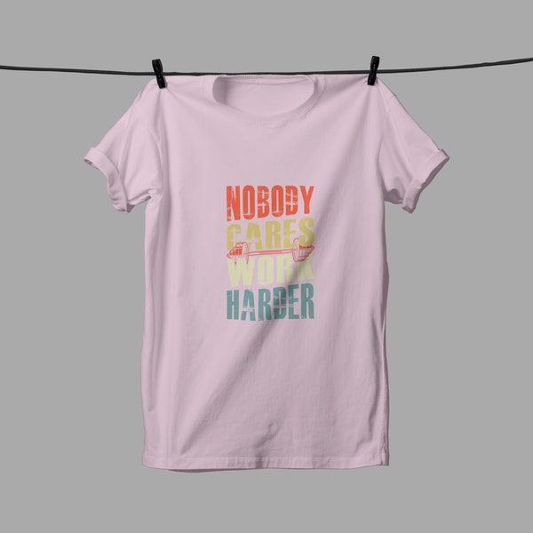 Nobody Cares Work Harder, Motivational T-Shirt Design, Print T-Shirt, Gift For Him, Gift For Her, Birthday Gift, Holiday Gift, Funny T-shirt
