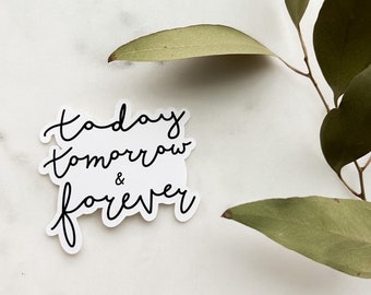 Today Tomorrow & Forever Vinyl Sticker