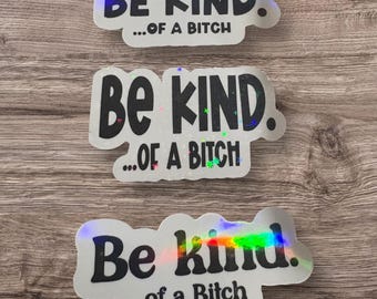 Be Kind... of a B*tch Holographic sticker - 3 options