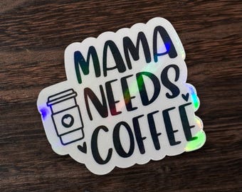 Mama Needs Coffee Holographic Sticker - Funny Mom stickers