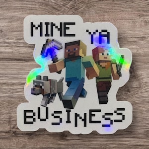 Mine Ya Business Holographic craft Sticker - Mine themed sticker, Gamer fun, great for water bottles, laptops, and more