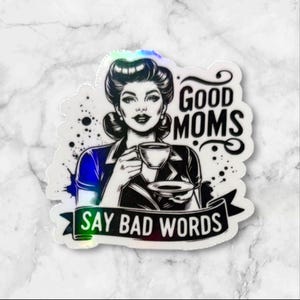Good Moms Say Bad Words - Holographic Sticker