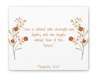 Flower Canvas Art Proverbs 31:25 Bible Verse