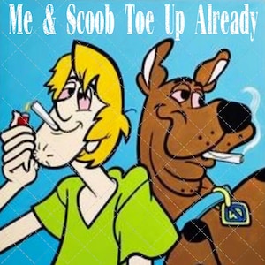Hazy Look&quot; Me & Scoob Toe Up Already PNG; Silhouette; Cricut; HTV;Sublimation;Ecosolvent