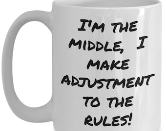 Middle Child Mug, Sibling Coffee Cup- I'm The Middle, I Make Adjustment To The Rules! Mug