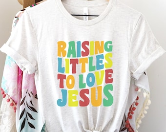 Raising Littles to Love Jesus, Raising kids t-shirt, Raising Tiny Humans, Raising Little Humans, Raising Children, Raising Tiny Humans Shirt