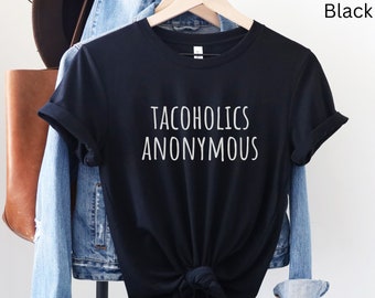 Taco Shirt, Taco Tee, Taco Lover Tee, Taco Lover Shirt, Tacoholic, Tacoholics Anonymous, Taco Lover, Funny Taco Shirt, Funny Shirt, Taco