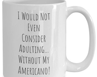 Adulting Mug, Funny Adulting Coffee Cup, Adulting Gift for Her, Him, Woman, Women, Mother's Day Present, Father's,  Americano