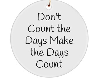 Inspirational Ceramic Ornament | "Make the Days Count"