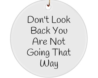 Don't look back you are not going that way