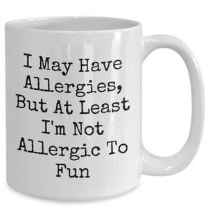 Allergies Mug, Funny Allergies Coffee Cup, Gift for Allergy sufferer, Present for Allergic People