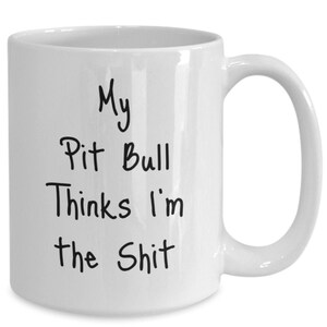 Pit Bull Mug, Funny Pit Bull Coffee Cup, Gifts for Dog Dad, Gifts for Dog Mom, Present for Dog Lover