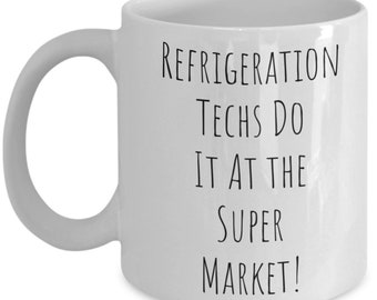 Refrigeration Tech Mug, Funny Refrigeration Techs Coffee Cup,  Gift for Service Tech, Present for Him, Her, Father's Day Gift, Supermarket