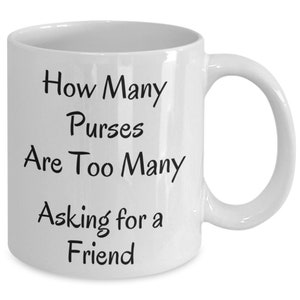 Purse Mug, Funny Bag Lover Coffee Cup, Gift for Purse Fanatic, Present for Handbag Enthusiast, Purse Fanatic Gift Idea