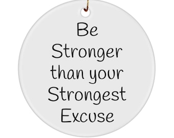 Be stronger than your strongest excuse
