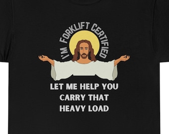 Jesus is Forklift Certified, let me help you with that heavy load
