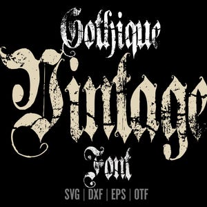 May include: Black background with the words "Gothique Vintage Font" in a distressed, off-white gothic font. The bottom of the image includes the file types: SVG, DXF, EPS, and OTF.