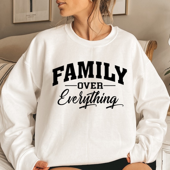 Family Over Everything Sweatshirt Family Sweater Family Love - Etsy