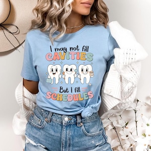 I May Not Fill Cavities But I Fill Schedule Shirt, Dental Shirt,Dental Team,Dental Assistant,Dental Squad,Dental Hygienist,Dentist
