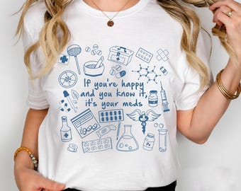 Chemise de pharmacie drôle, si vous êtes heureux et vous le savez, c'est votre t-shirt de médicaments, cadeau de pharmacien, dicton d'infirmière, chemise d'infirmière drôle, chemise de médecine
