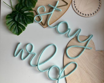 Stay wild wire sign / rope wire decor / wall sign / knitted names / quotes