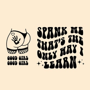 Spank Me That&#39;s The Only Way I Learn / Good Girl Good Girl / Digital Download/ Png/ Svg/ Cricut/ Sublimation