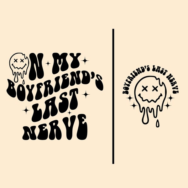 On My Boyfriends Last Nerve, On My Boyfriends Last Nerve Svg/Png, Boyfriends Svg, Digital Download, Png