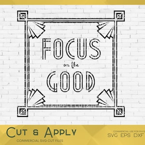Focus on the Good SVG - Motivational SVG - Focus on the Good SVG File - Positive - Good vibes - Good Svg - Positive Clipart - Focus
