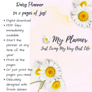May include: A printable planner with a daisy design. The text reads "Daisy Planner 24 x pages of joy!" and "My Planner Just Living My Very Best Life".