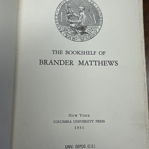 The Bookshelf Of Brander Matthews. 1st Edition. 1931. NY Colombia University Press.