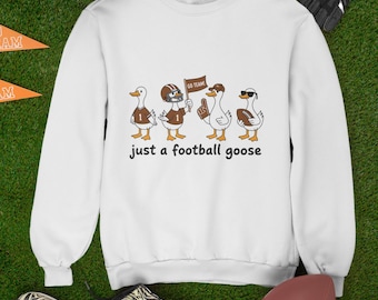 Just A Football Goose, Funny Goose Sweatshirt, Perfect gift for goose lover, game day shirt, fall sweater, football lover jumper goose shirt