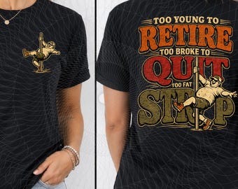 Retirement Too Young To Retire Too Broke To Quit 2 Sides Shirt Png, Funny Retirement Party Man Gift, Sarcastic Novelty (Digital Download)