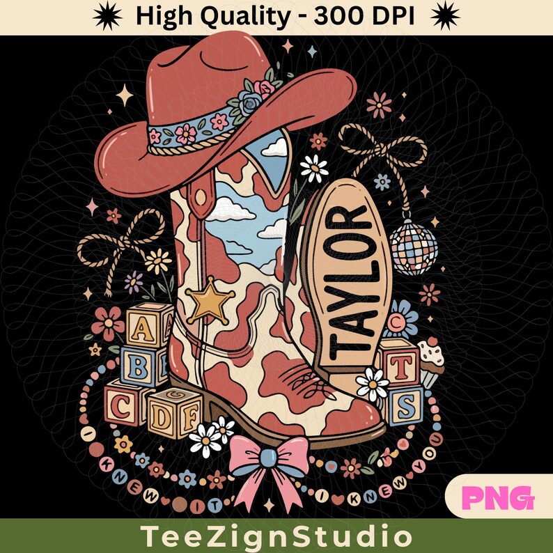 May include: A graphic illustration featuring a pink cowboy hat with floral accents, a cow-print boot with a sky pattern, alphabet blocks, a disco ball, and a bow. The text TAYLOR is displayed on the boot sole, and the text I KNEW YOU is included.