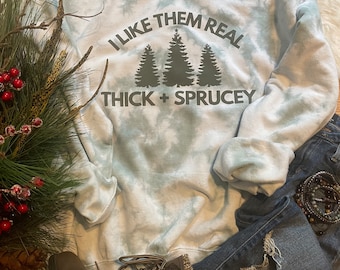 Real Thick and Sprucey Tie-Dye Sweatshirt
