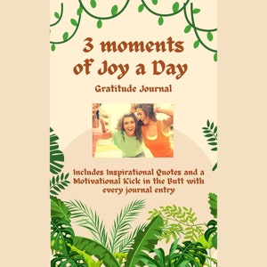 Gratitude Journal, 3 moments of Joy, Includes Quotes and a Motivational Kick in the Butt with every journal Entry