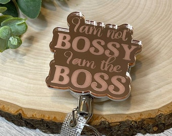 I am not Bossy I am the Boss Badge Reel, Acylic ID holder, Nurse badge holder, Funny Badge Reel