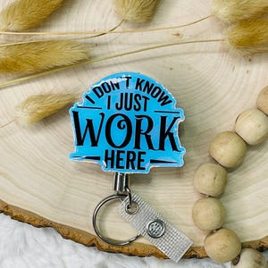 I don&#39;t know I just work here Badge Reel Humorous Acylic ID holder for Nurse badge holder, Funny Badge Reel gift for friend for work