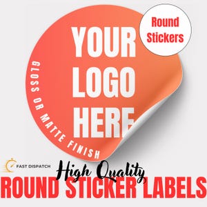 May include: Orange round sticker with the text "YOUR LOGO HERE" in white. The sticker has a gradient effect and the words "GLOSS OR MATTE FINISH" are printed along the edge. A smaller sticker reads "Round Stickers". The words "High Quality ROUND STICKER LABELS" are also visible.