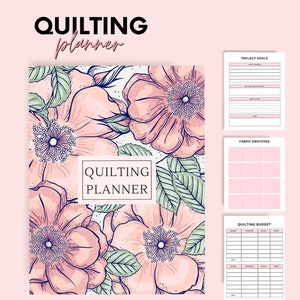 May include: A quilting planner with a floral design. The cover features large pink flowers with green leaves and the words "Quilting Planner". Additional pages include project goals, fabric swatches, and a quilting budget.