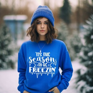Tis the Season To Be Freezin&#39; Funny Winter Cozy Sweatshirt, Freezin Season Christmas Sweater, Holiday Shirts Winter Weather