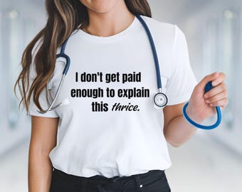 I Don't Get Paid Enough To Explain This Twice Shirt, Funny Work Shirt, Coworker Gift, Nurse Teacher Office Humor Tee