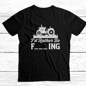 I'd Rather Be Farming Funny Offensive Farmer Shirt, Novelty Rather Be Farming I'd Rather Be F-, Humorous Gift Farmers, Farmer Husband Gift