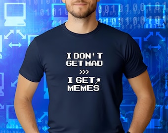 Meme Lover Shirt | I Dont Get Mad I Get Memes Funny Tee | Sarcastic Internet Humor Gift | Gen Z Millennial Gamer Humor | Gift for Gamers